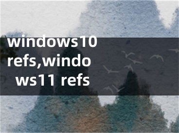 windows10 refs,windows11 refs
